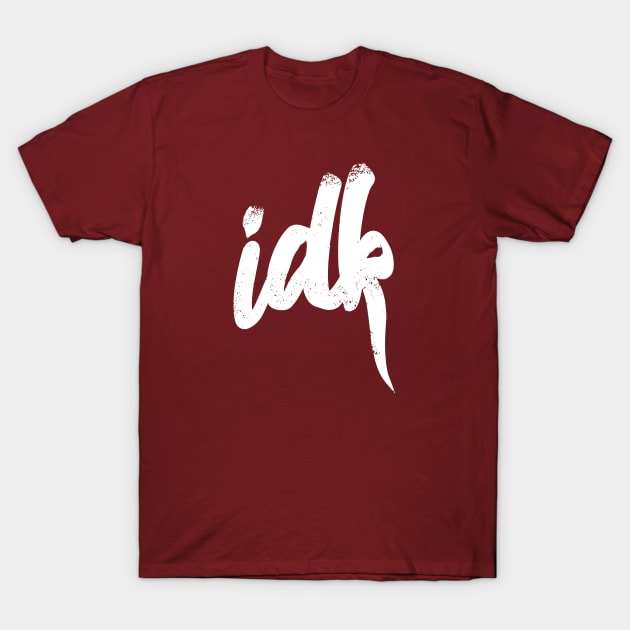 IDK I Don't Know Typography - White T-Shirt by Commykaze